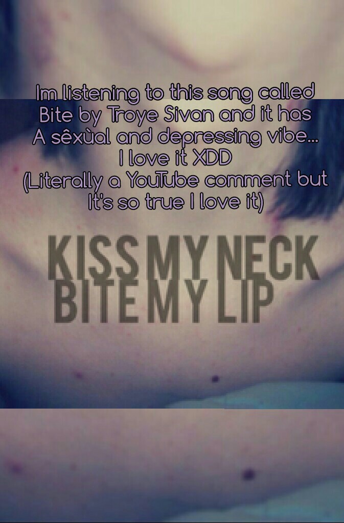 if you kiss my neck I will love you dearly 😍😍😍  XDD