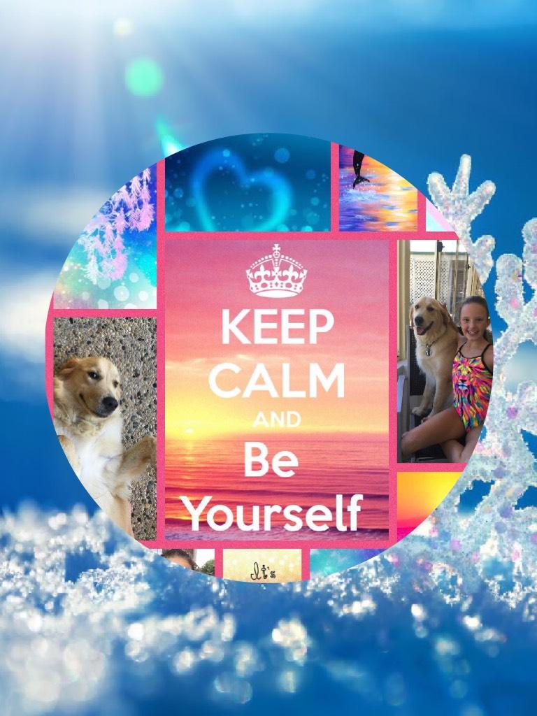 Keep calm and be yourself 