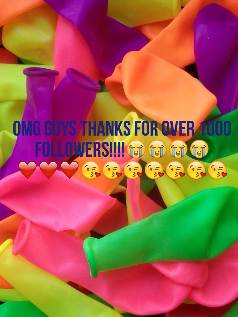 OMG GUYS THANKS FOR OVER 1000 followers!!!!😭😭😭😭❤️❤️❤️😘😘😘😘😘😘😘
