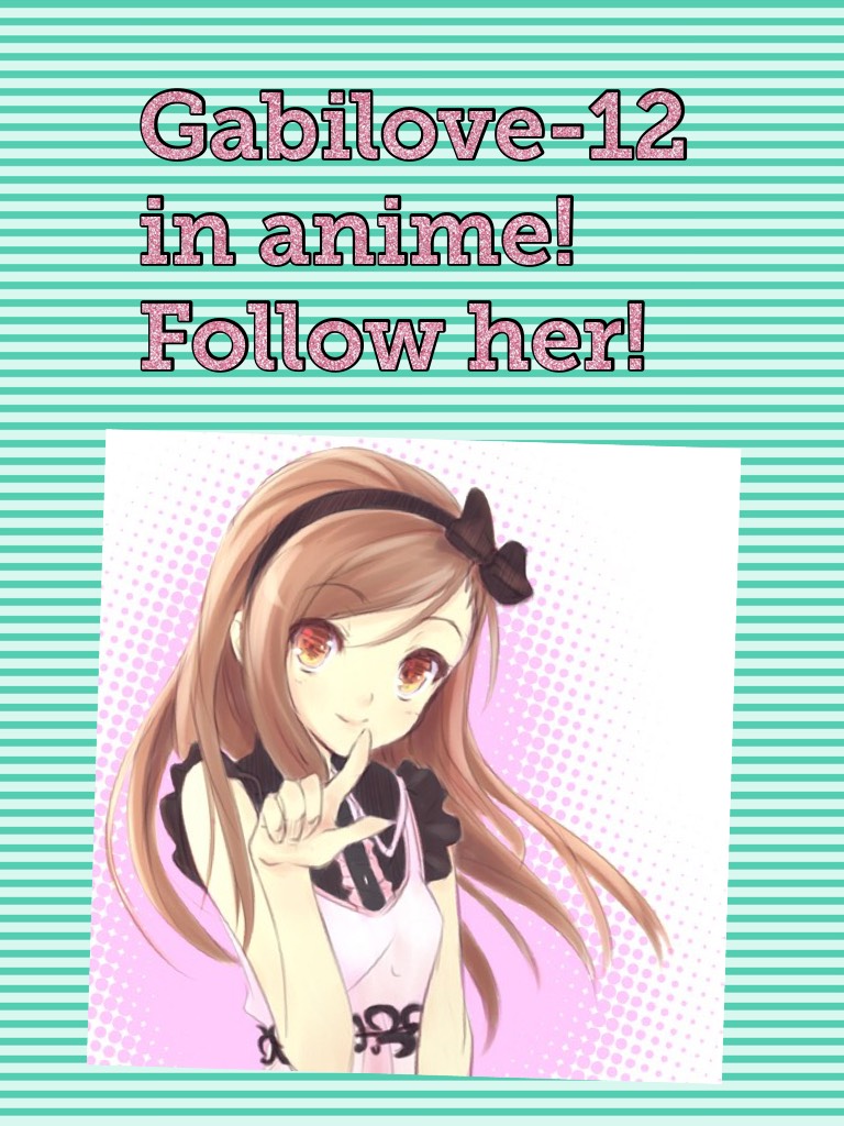 Gabilove-12 in anime! Follow her!