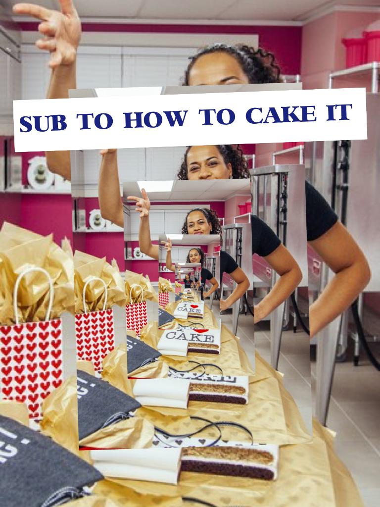 SUB TO HOW TO CAKE IT