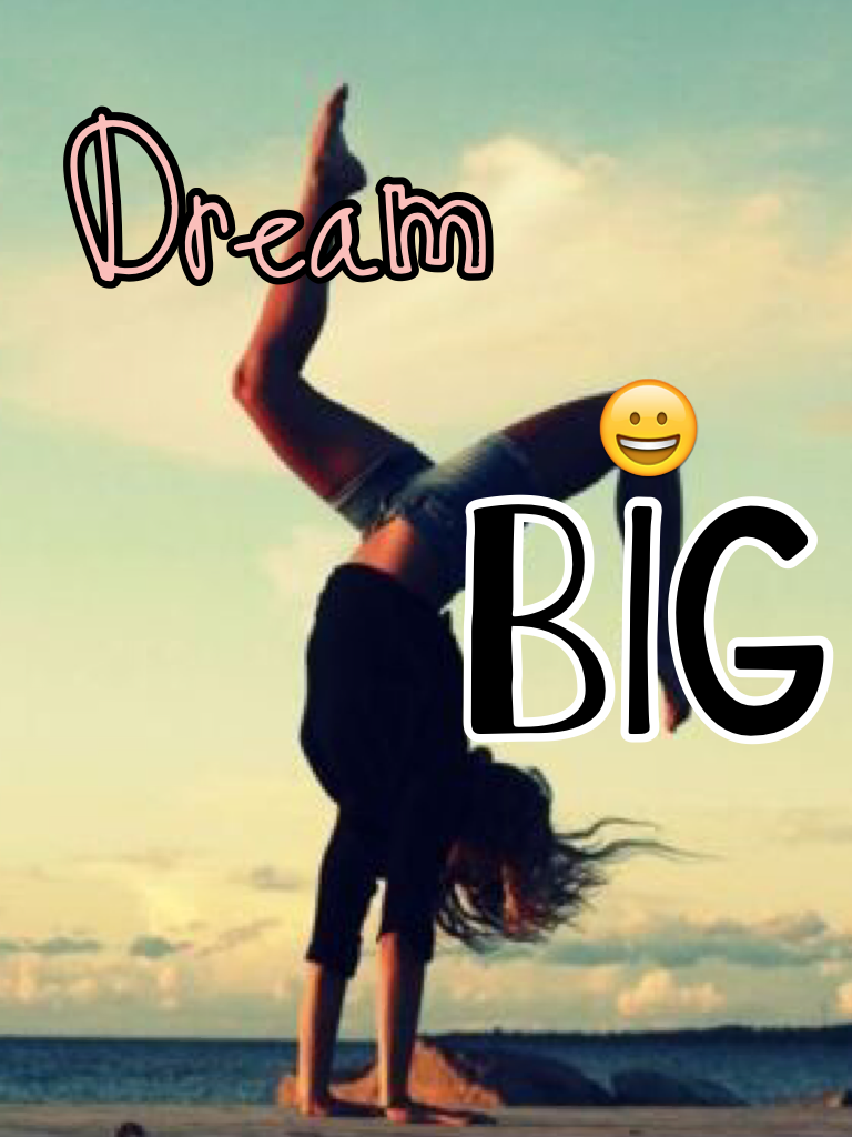 BIG dreams