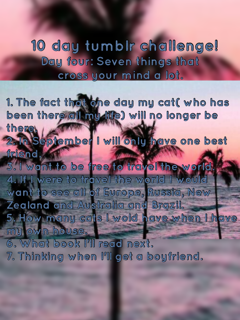 Yay day four! Comment if u have any questions! Or if u think the same things......