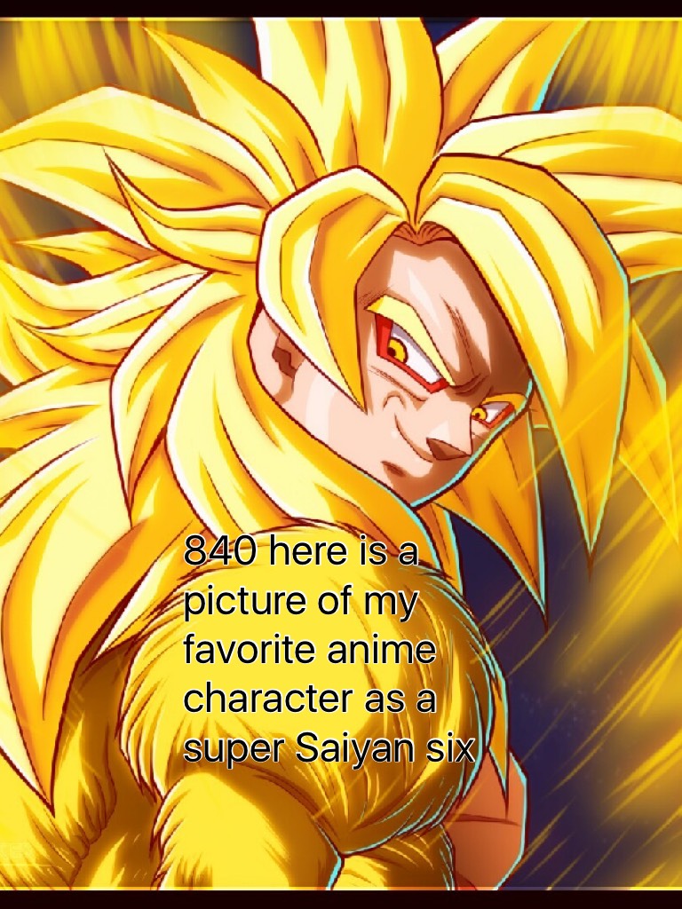 840 here is a picture of my favorite anime character as a super Saiyan six 