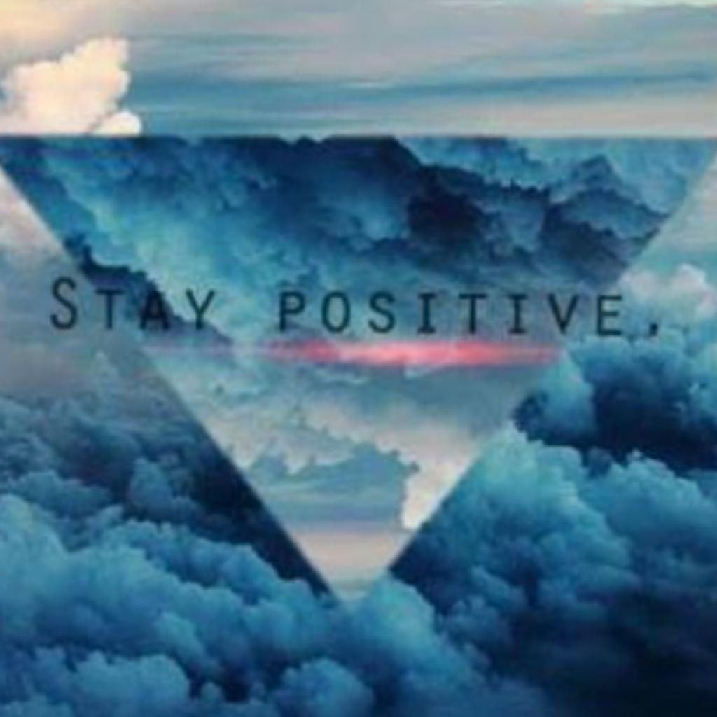 Stay positive for who you are 