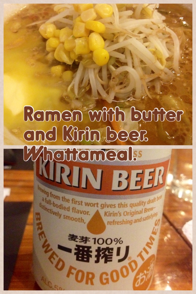 Ramen with butter and Kirin beer. Whattameal. 