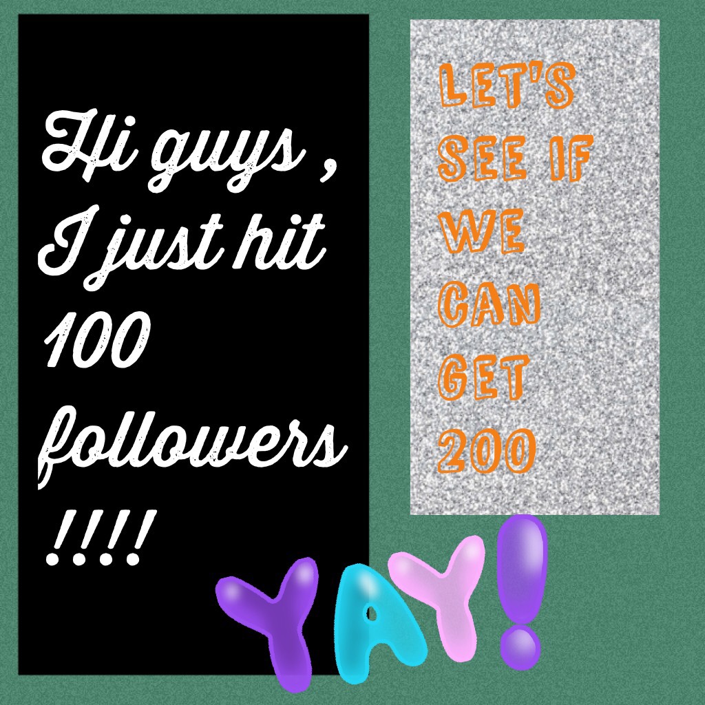 Hi guys , I just hit 100 followers!!!! Let's see if we can make it 200!!! 
