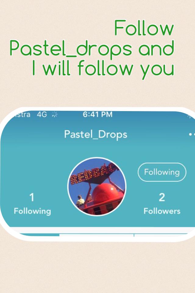 Follow Pastel_drops and I will follow you