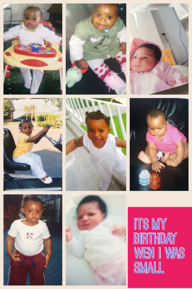 ITS My birthday wen I was small