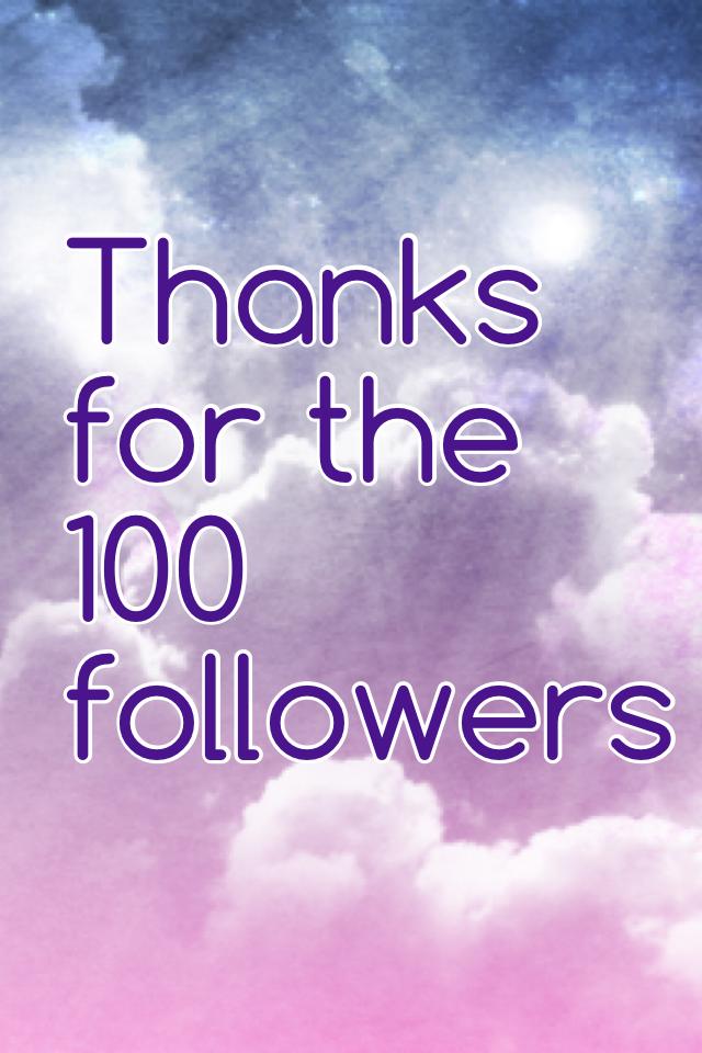 Thanks for the 100 followers