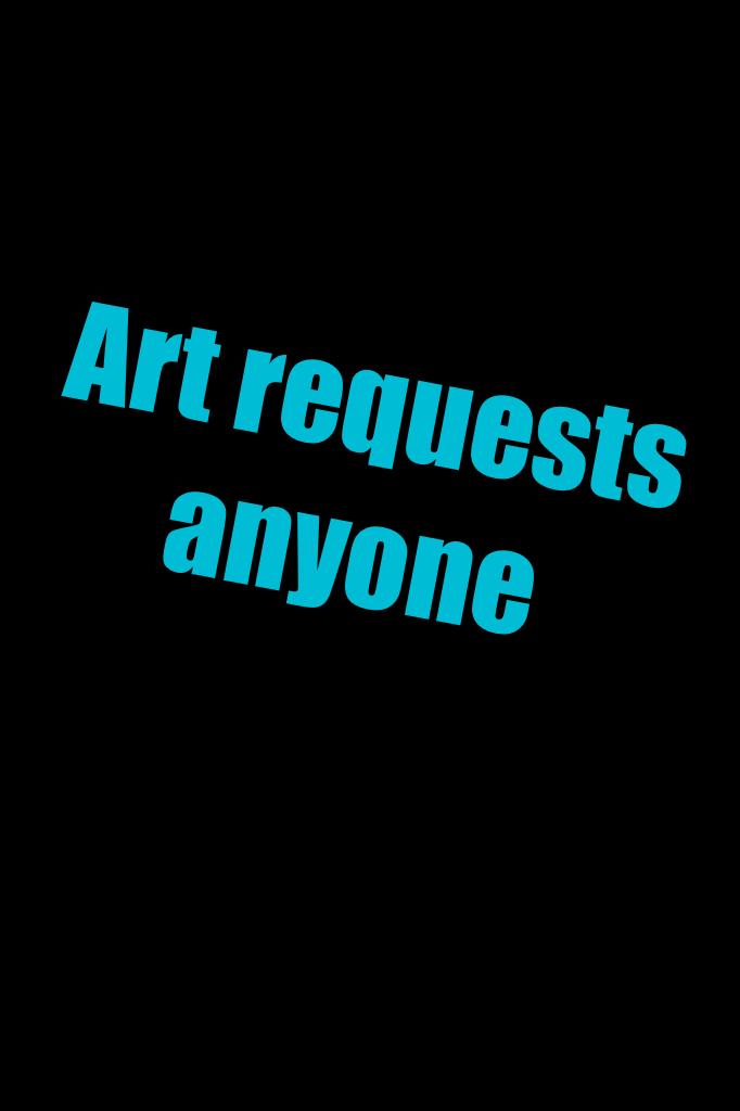 Art requests anyone