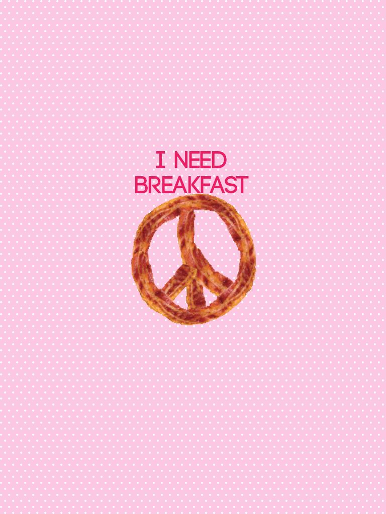 I need breakfast
