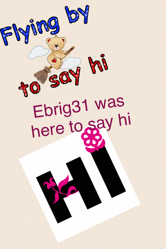 Ebrig31 was here to say hi 