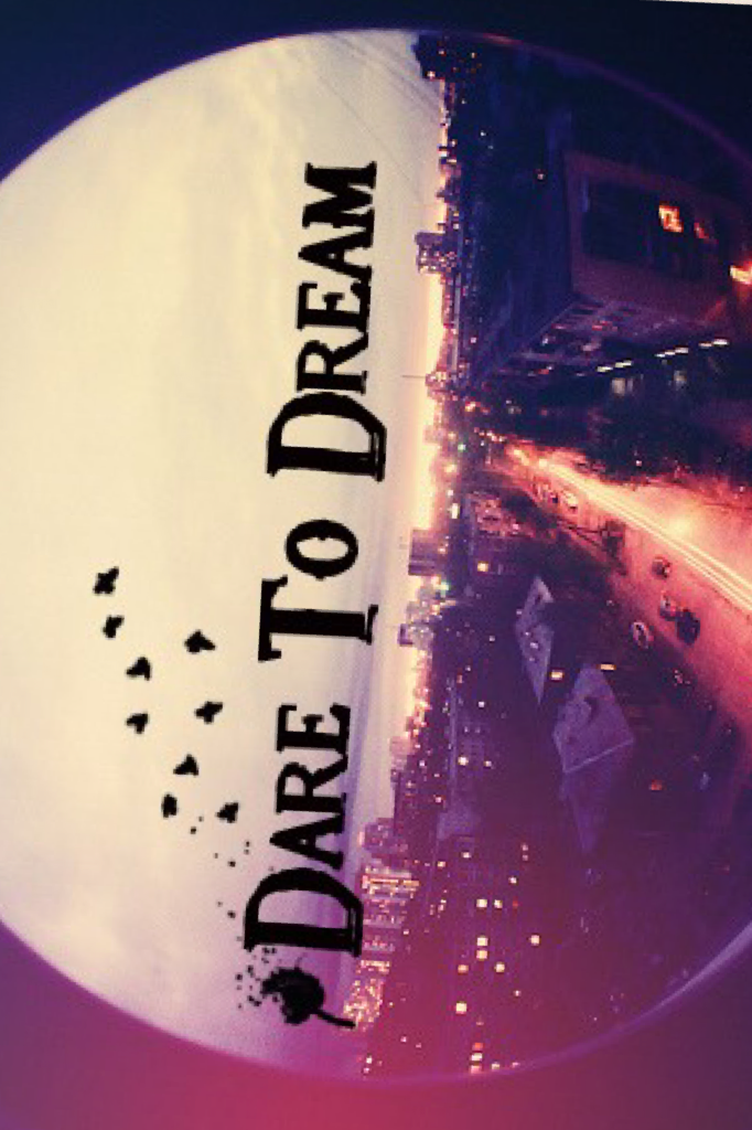 dare to dream 😈