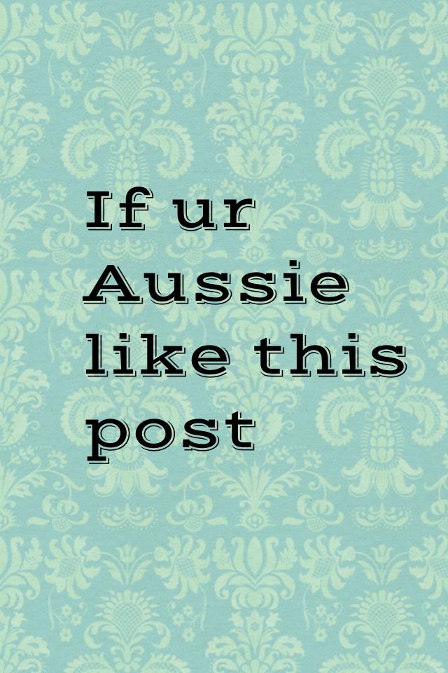 If ur Aussie like this post