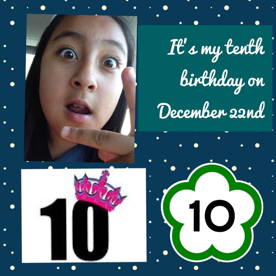 It's my tenth birthday on December 22nd
