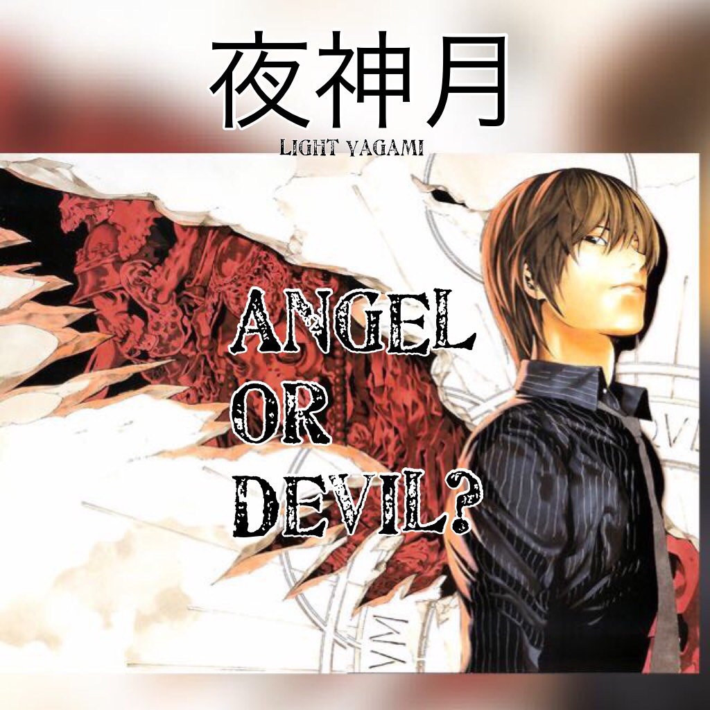 夜神月 - Angel or Devil? Answer in comments. 