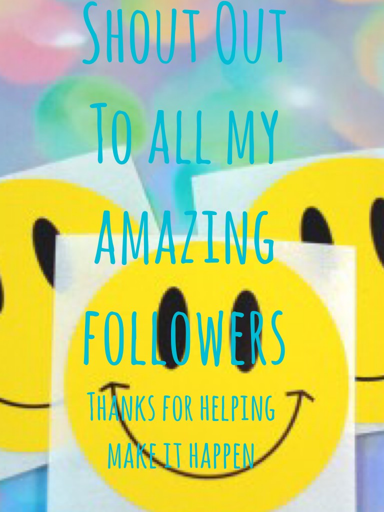Shout Out To all my amazing followers
