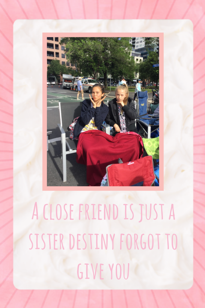 A close friend is just a sister destiny forgot to give you💚
