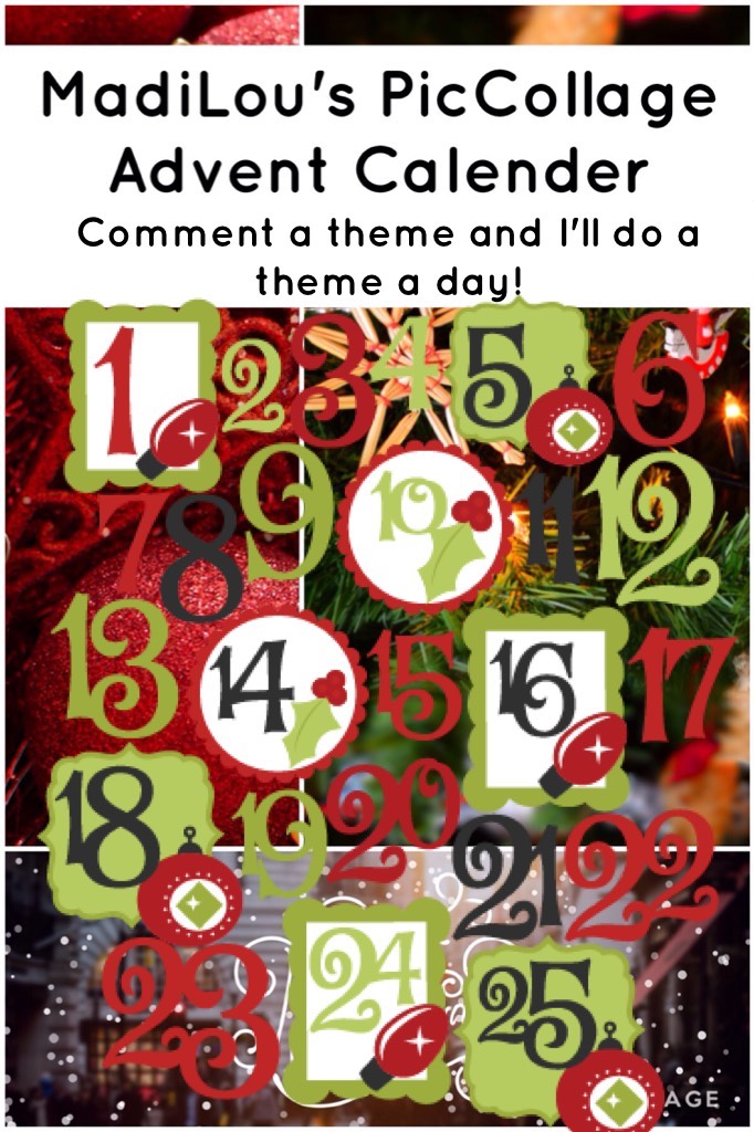 MadiLou's PicCollage Advent Calender!!! Comment a theme and I'll do a theme a day!! 
