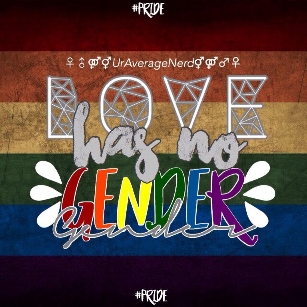 TAP
#PRIDE
LOVE HAS NO GENDER



[no im not gay or lesbian or bi or whatever but there's nothing wrong with them. They're still human, and so are we.]


_UrAverageNerd