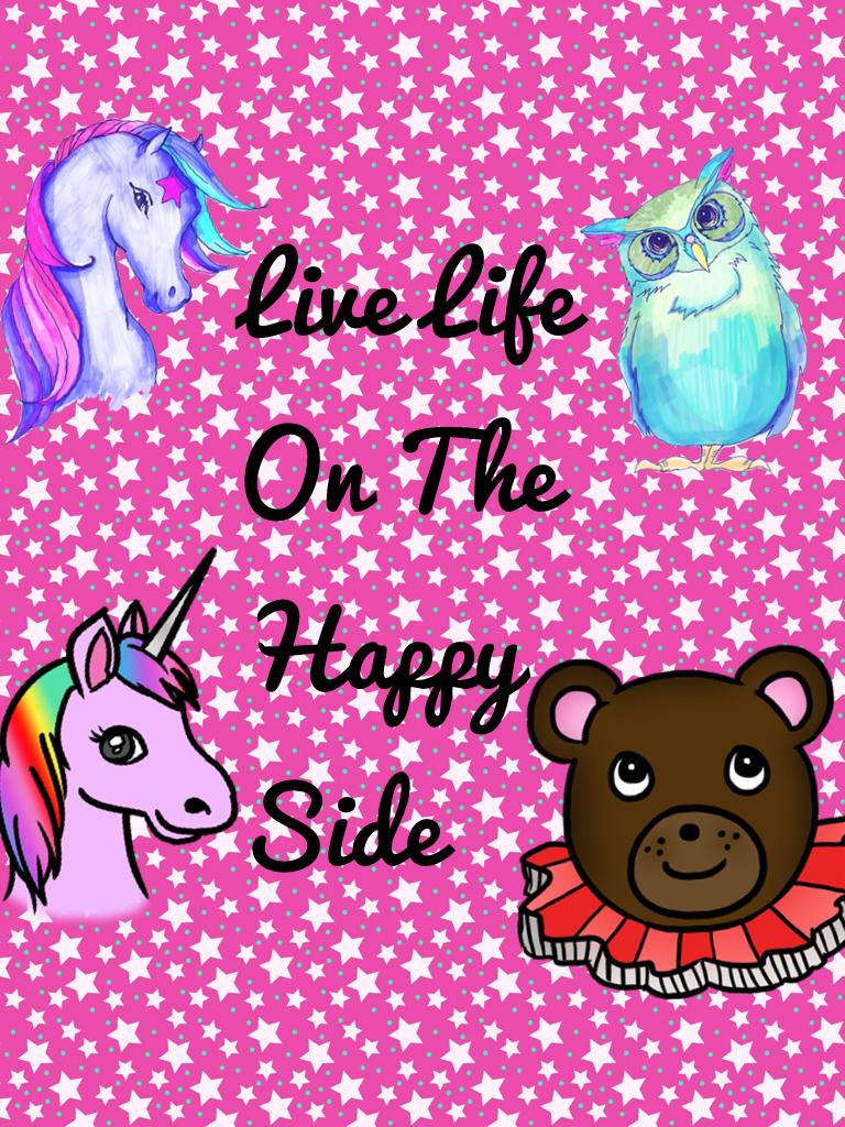 Live Life On The Happy Side! Please