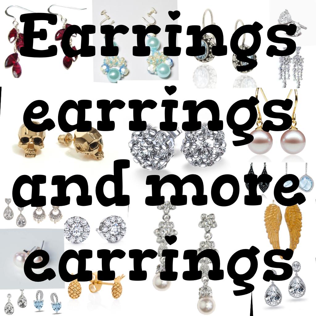 Earrings earrings and more earrings