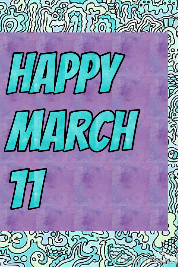 Happy March 11