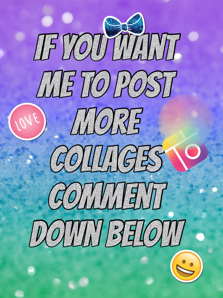 If you want me to post more collages comment down below 