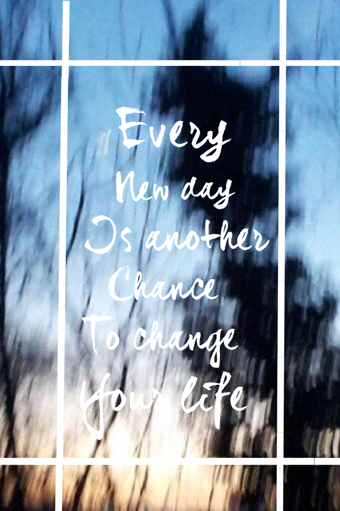 Every new day is another chance to change your life 