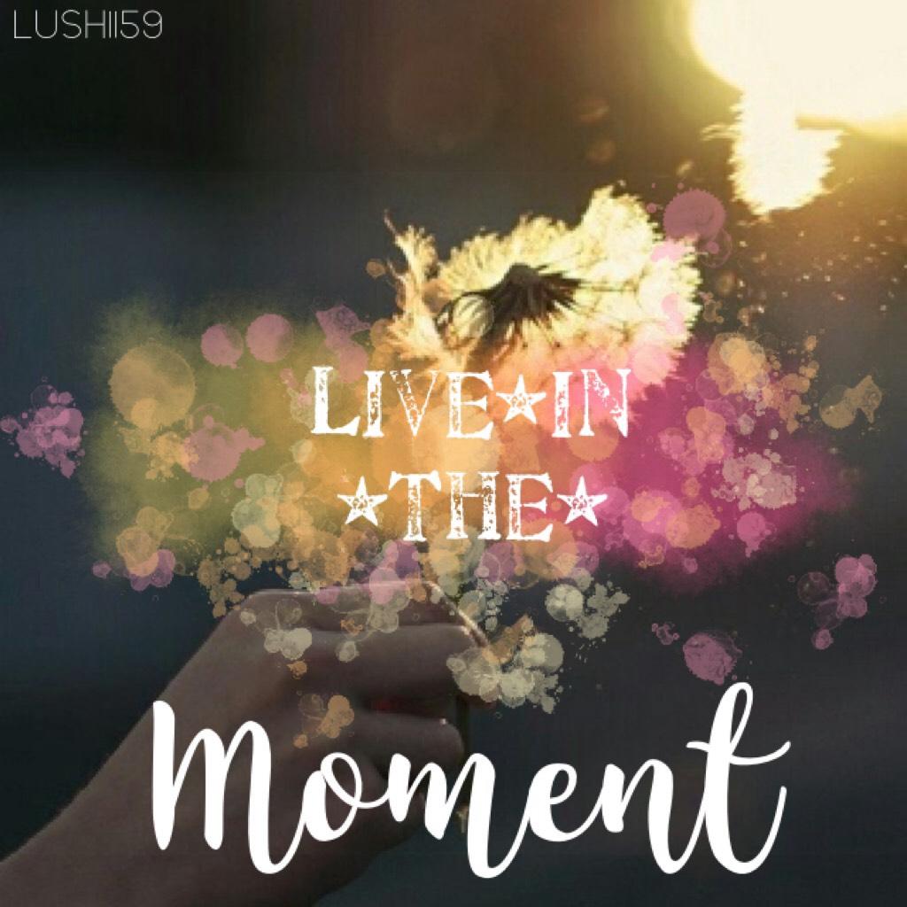 Live•In•The•Moment xx