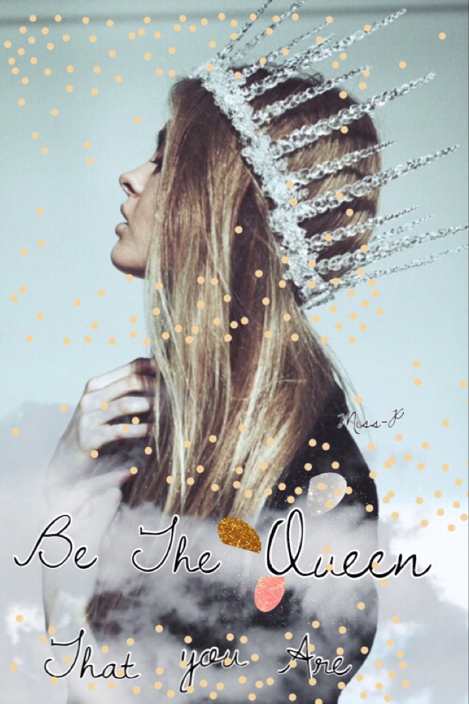 Be the Queen that you are