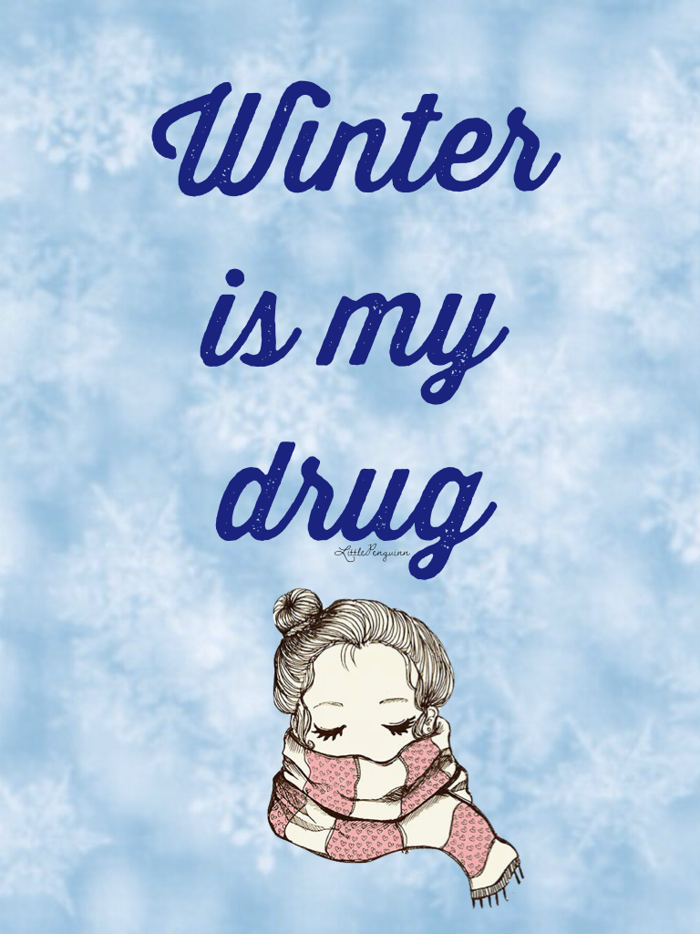 Winter is my drug