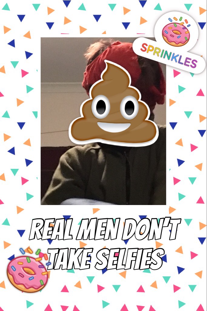 Real men don’t take selfies