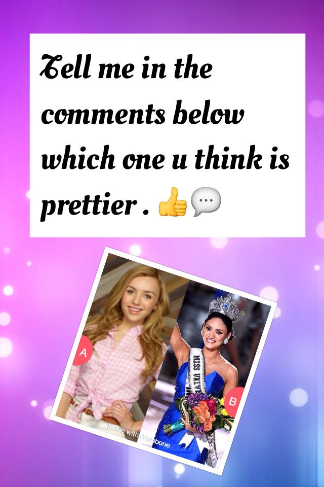 Plz comment! 💬 I think both of them are my fav's. If I had to choose one it would be Ms. Universe.👍💬😀