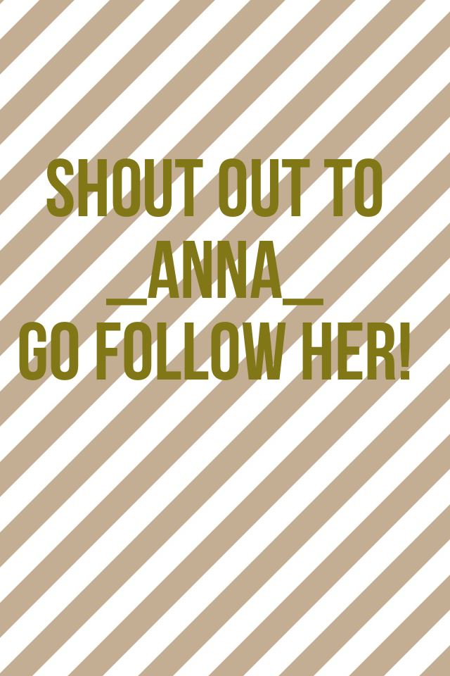 Shout out to 
_anna_
Go follow her!
