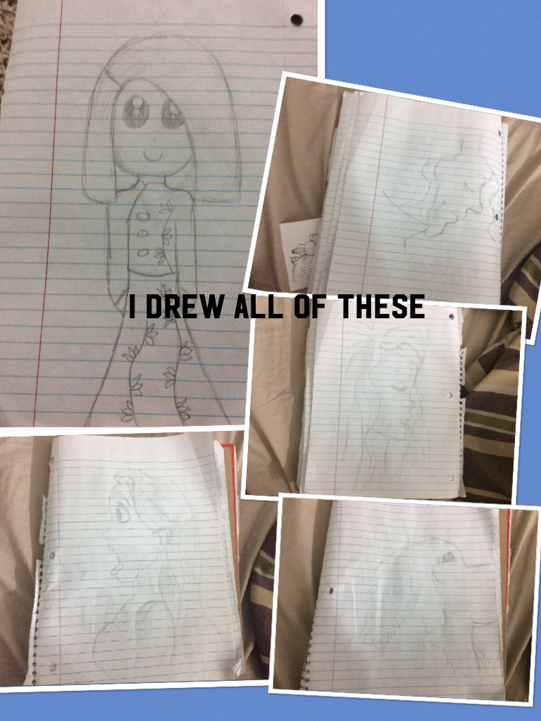 I drew all of these