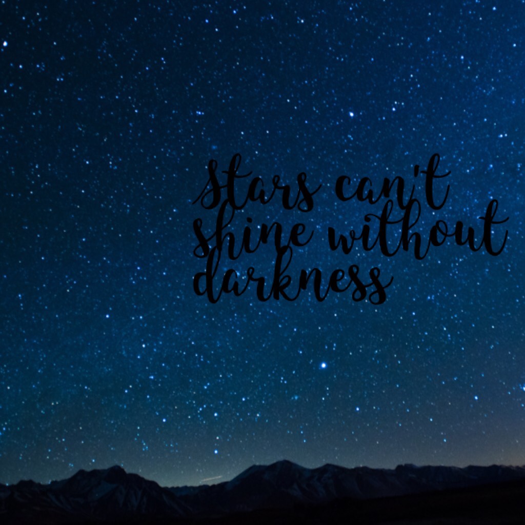 Stars can't shine without darkness ⭐️🌟✨✨💫🌑 