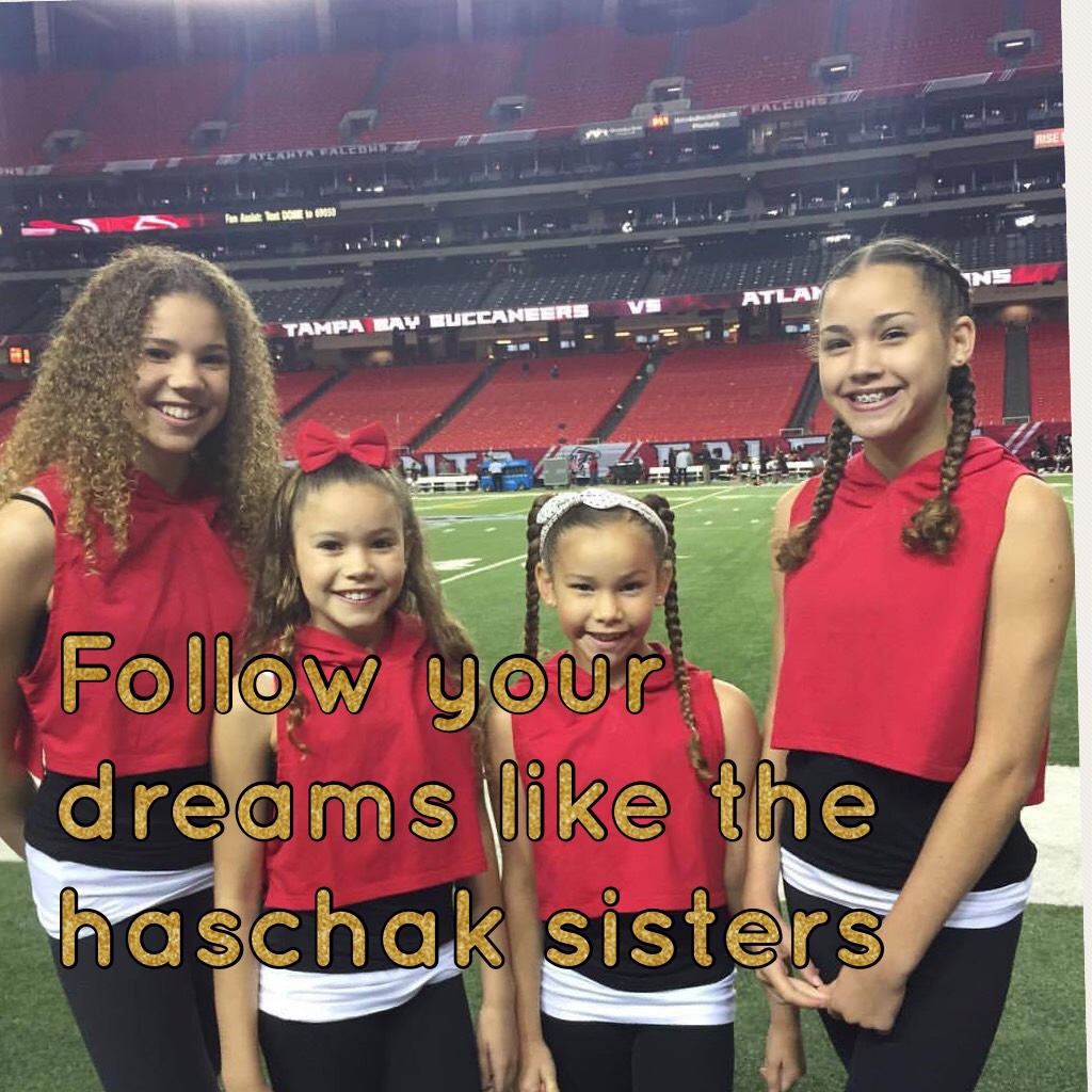 Follow your dreams like the haschak sisters