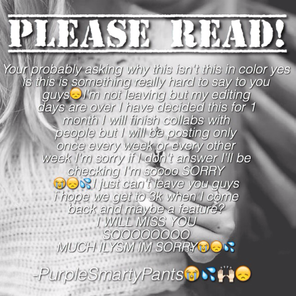 😭Click here if u read it all😭
I'm sorry I can't anymore I am so sad IM SORRY SMARTIES😭ILYSM I CANT LEAVE YOU GUYSS ANY SECOND IM SORRY I HOPE YOU UNDERSTAND. -PurpleSmartyPants