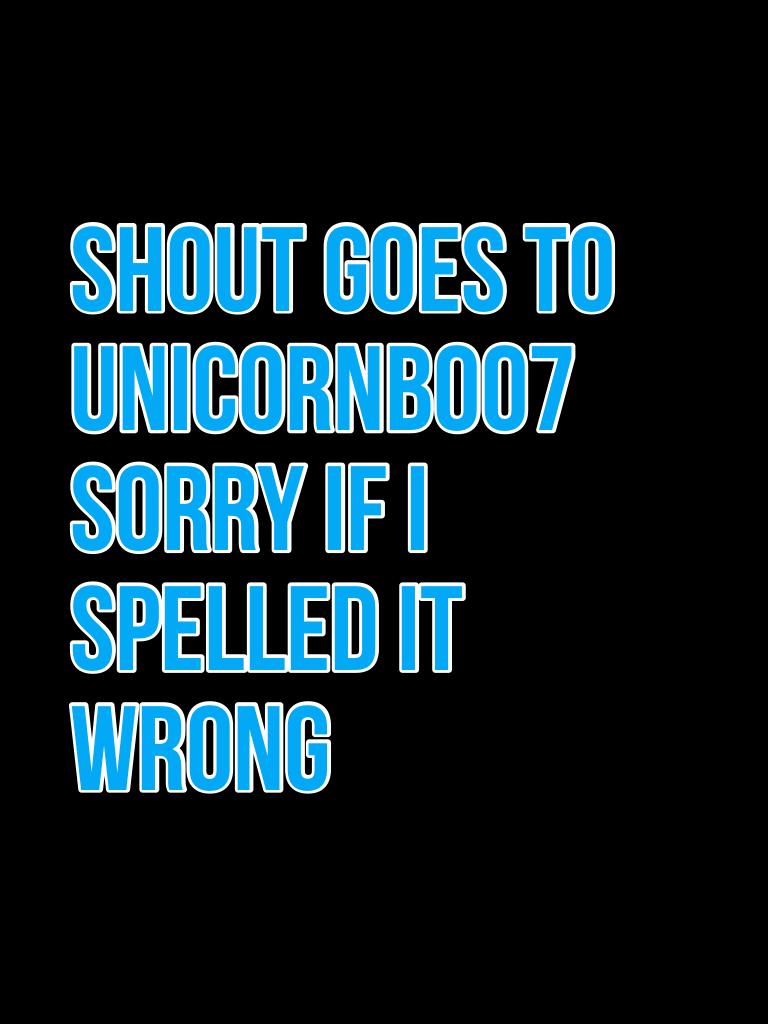 Shout goes to unicornboo7 sorry if I spelled it wrong 