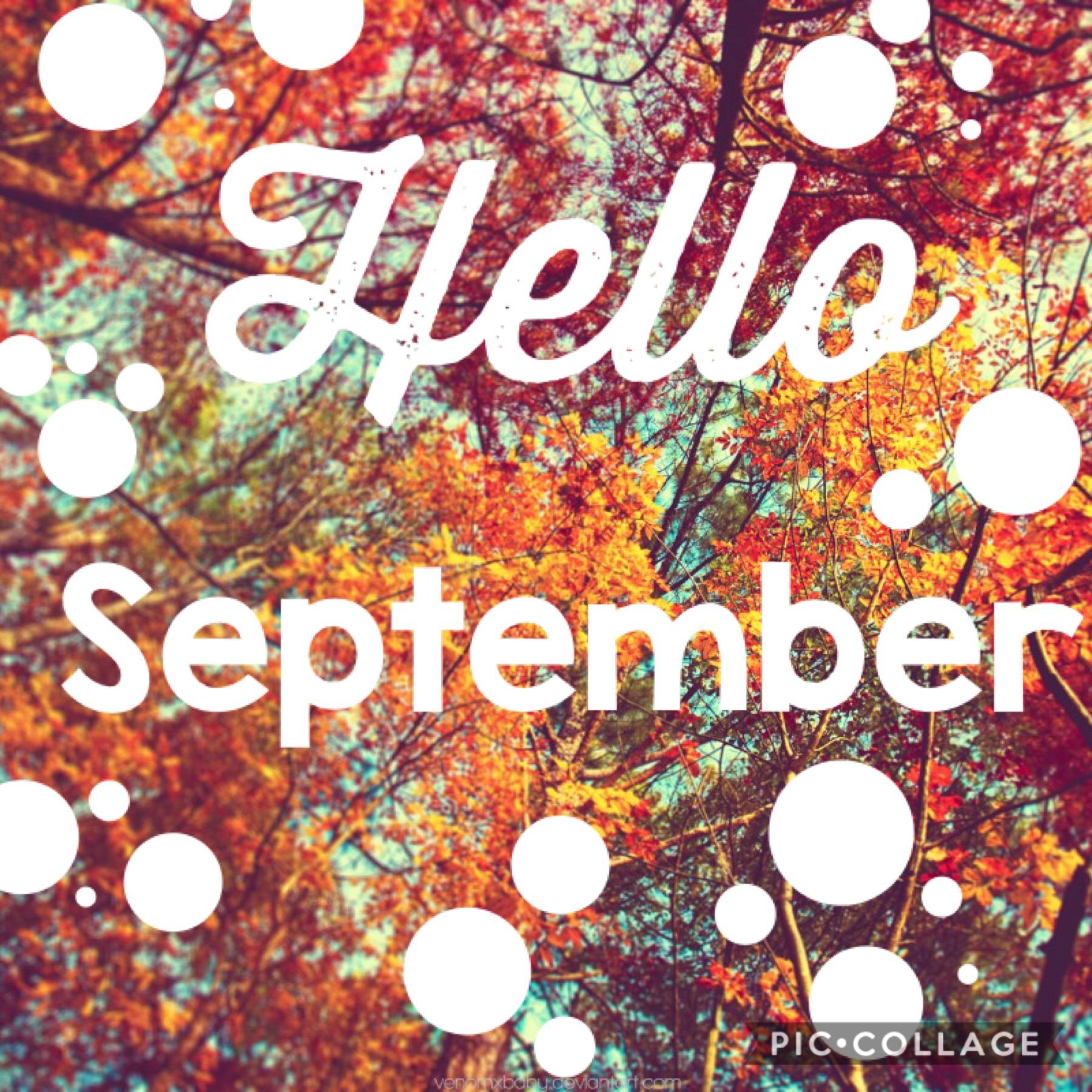 Hello September! Click!
QOTD:Fall or nah?
AOTD:Idk-I want it to be Christmas already though. 
