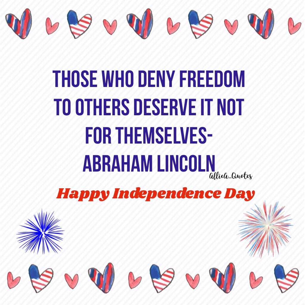 Thank you to all those brave souls who fought for our country. Happy Independence Day! If you use this quote please give credit. 