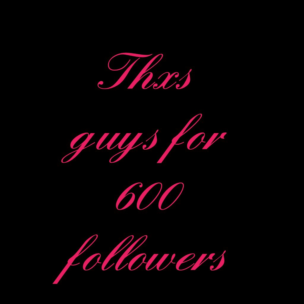 Thxs guys for 600 followers 