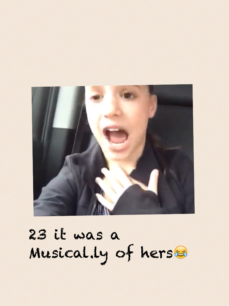 23 it was a Musical.ly of hers😂
