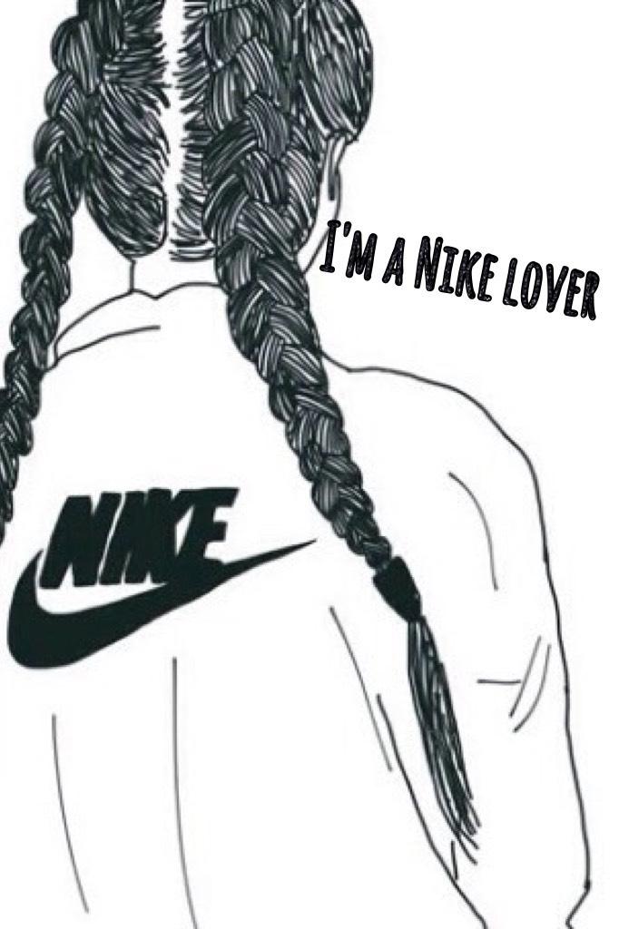 I'm a Nike lover 
Who's a Nike lover