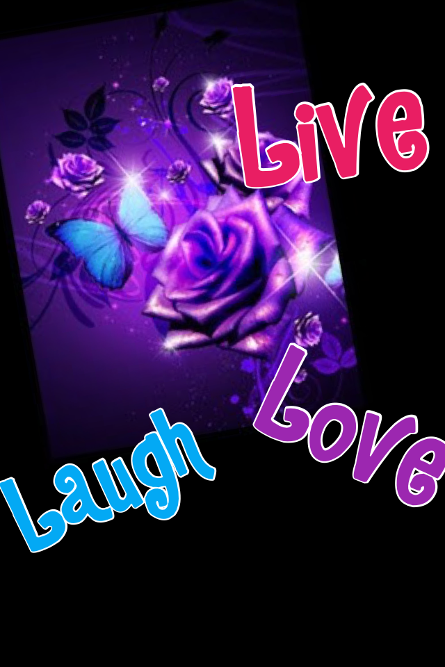 Live laugh love 
-me