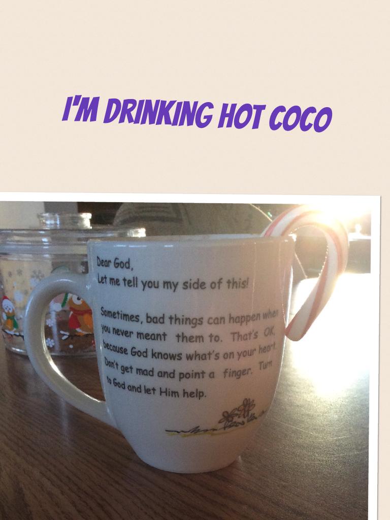 I'm drinking hot coco 