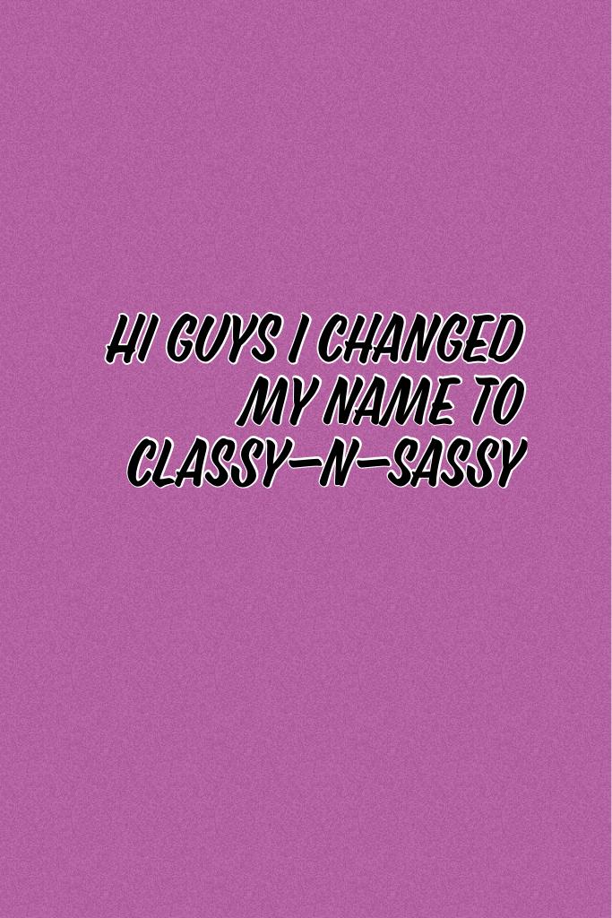 Hi guys I changed my name
