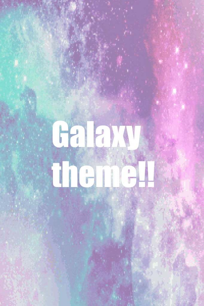 Galaxy theme!!